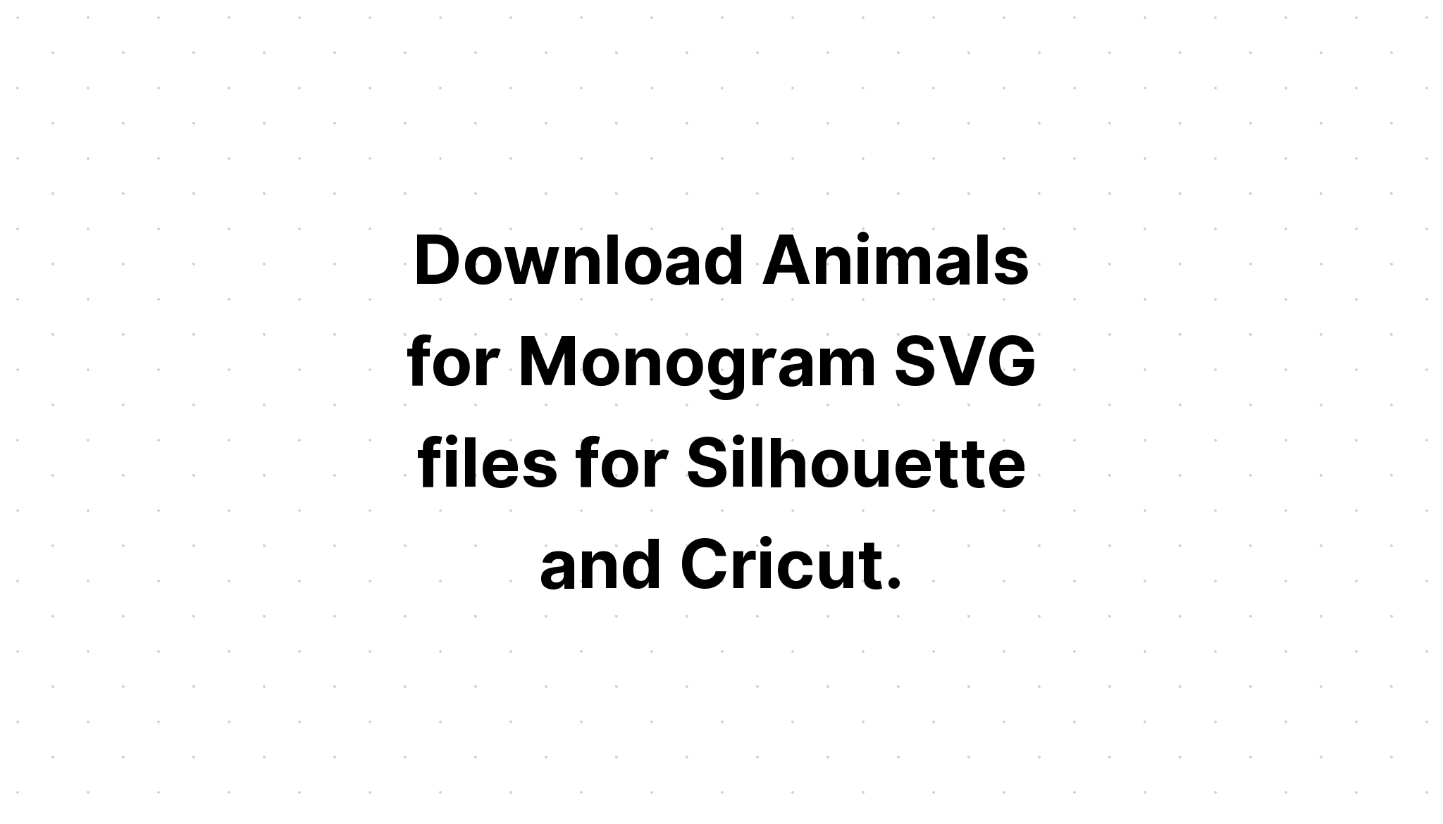 Download Animal Monogram Svg - Layered SVG Cut File